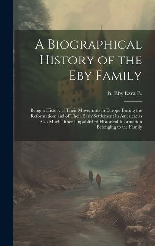 Cover image for A Biographical History of the Eby Family