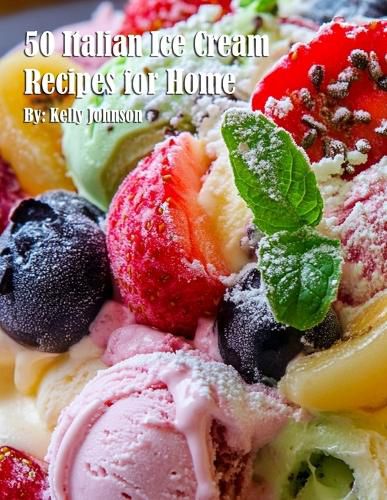 Cover image for 50 Italian Ice Cream Recipes for Home