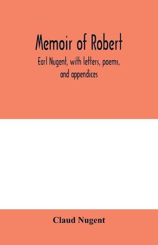 Memoir of Robert, earl Nugent, with letters, poems, and appendices