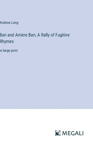 Cover image for Ban and Arriere Ban; A Rally of Fugitive Rhymes