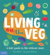 Cover image for Living on the Veg: A Kids' Guide to Life Without Meat