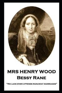 Cover image for Mrs Henry Wood - Bessy Rane: No luck ever attends runaway marriages