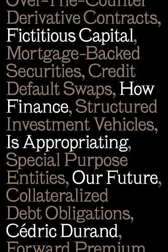 Cover image for Fictitious Capital: How Finance Is Appropriating Our Future
