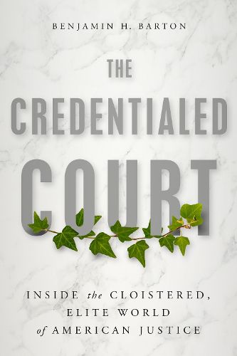 Cover image for The Credentialed Court: Inside the Cloistered, Elite World of American Justice