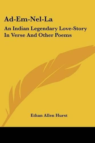 Cover image for Ad-Em-Nel-La: An Indian Legendary Love-Story in Verse and Other Poems