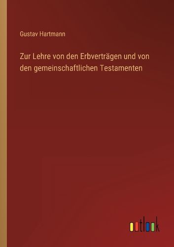 Cover image for Zur Lehre von den Erbvertraegen und von den gemeinschaftlichen Testamenten