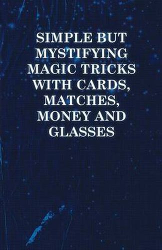 Cover image for Simple But Mystifying Magic Tricks with Cards, Matches, Money and Glasses