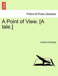 Cover image for A Point of View. [A Tale.]