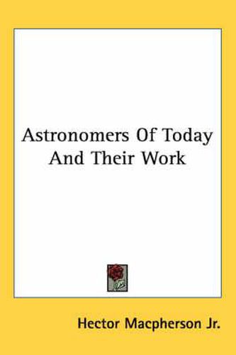 Cover image for Astronomers of Today and Their Work