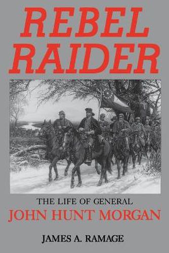 Cover image for Rebel Raider: The Life of General John Hunt Morgan