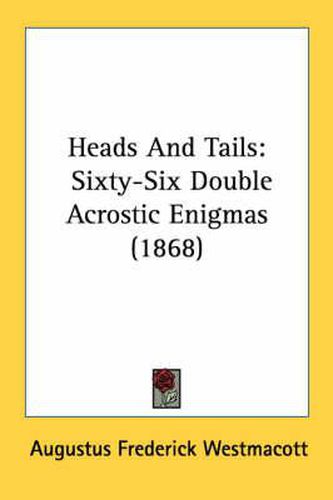 Cover image for Heads and Tails: Sixty-Six Double Acrostic Enigmas (1868)