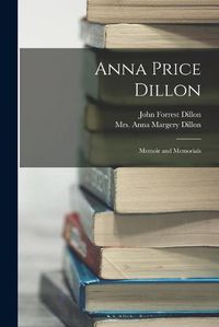 Cover image for Anna Price Dillon; Memoir and Memorials