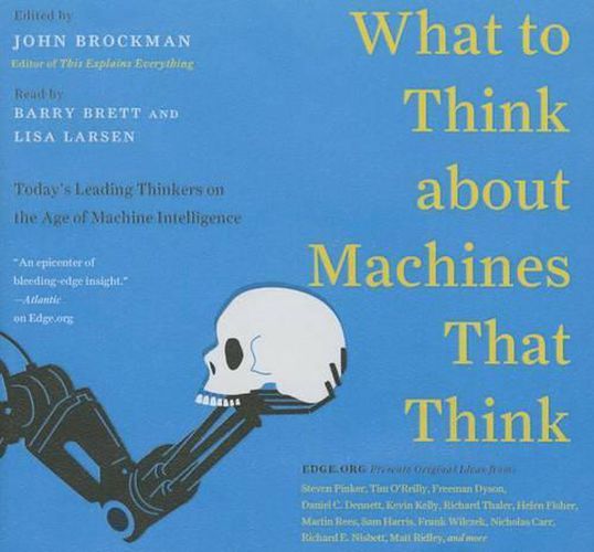What to Think about Machines That Think: Today's Leading Thinkers on the Age of Machine Intelligence