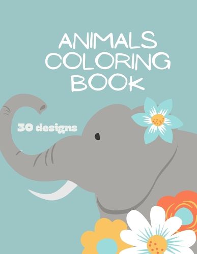 Cover image for Animals Coloring Book: Animals Coloring Book for Kids: Animals Coloring Book for Girls, Boys, and Anyone Who Loves Animals 30 unique designs