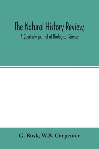 Cover image for The natural history review, A Quarterly journal of Biological Science