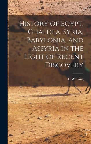 Cover image for History of Egypt, Chaldea, Syria, Babylonia, and Assyria in the Light of Recent Discovery