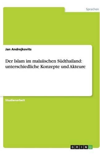 Cover image for Der Islam im malaiischen Sudthailand: unterschiedliche Konzepte und Akteure