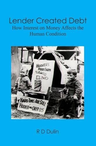 Cover image for Lender Created Debt: How Interest on Money Affects the Human Condition