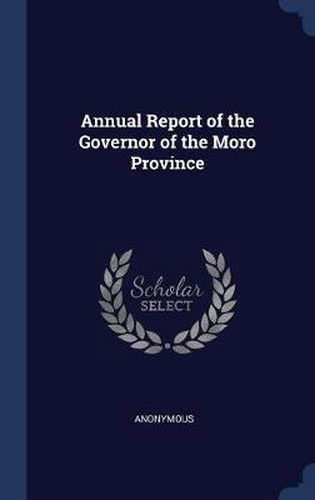 Cover image for Annual Report of the Governor of the Moro Province