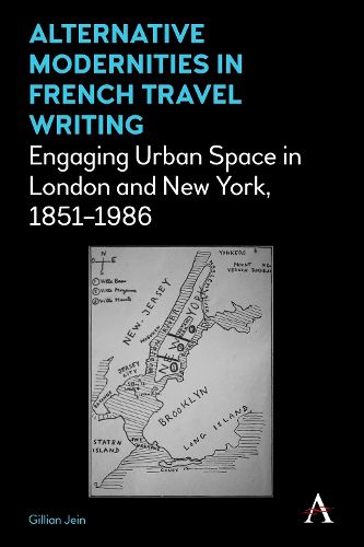 Alternative Modernities in French Travel Writing: Engaging Urban Space in London and New York, 1851-1986