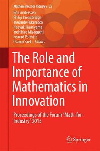 Cover image for The Role and Importance of Mathematics in Innovation: Proceedings of the Forum  Math-for-Industry  2015