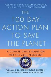 Cover image for The 100 Day Action Plan to Save the Planet: A Climate Crisis Solution for the 44th President