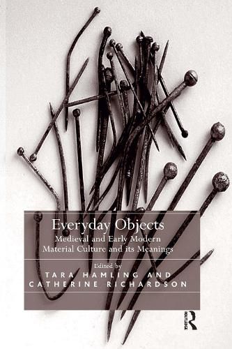 Cover image for Everyday Objects: Medieval and Early Modern Material Culture and its Meanings