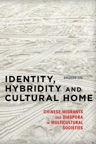 Cover image for Identity, Hybridity and Cultural Home: Chinese Migrants and Diaspora in Multicultural Societies