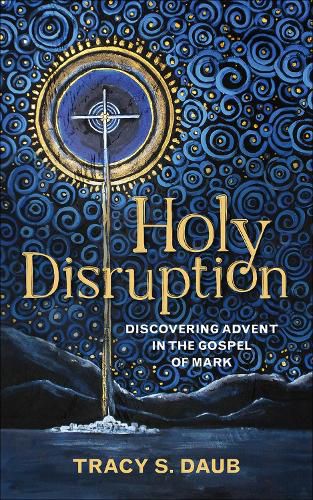 Cover image for Holy Disruption: Discovering Advent in the Gospel of Mark