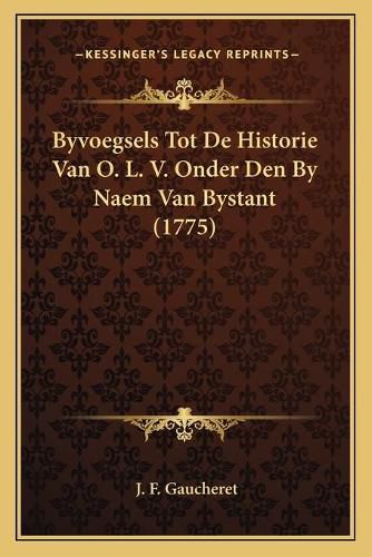 Byvoegsels Tot de Historie Van O. L. V. Onder Den by Naem Van Bystant (1775)