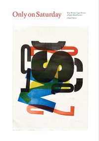 Cover image for Only on Saturday: The Wood Type Prints of Jack Stauffacher