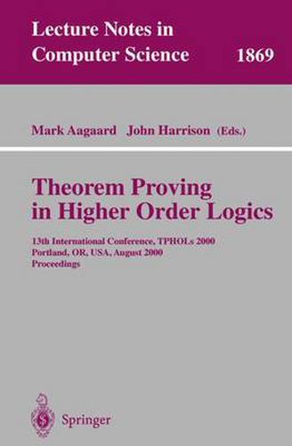 Cover image for Theorem Proving in Higher Order Logics: 13th International Conference, TPHOLs 2000 Portland, OR, USA, August 14-18, 2000 Proceedings