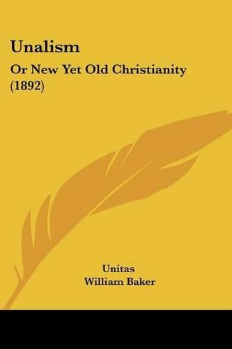 Unalism: Or New Yet Old Christianity (1892)