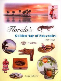 Cover image for Florida's Golden Age of Souvenirs, 1890-1930