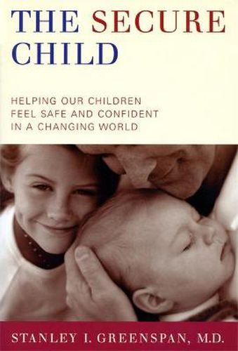 Cover image for The Secure Child: Helping Our Children Feel Safe and Confident in a Changing World