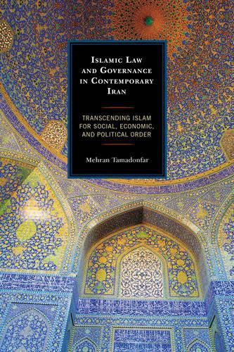 Cover image for Islamic Law and Governance in Contemporary Iran: Transcending Islam for Social, Economic, and Political Order