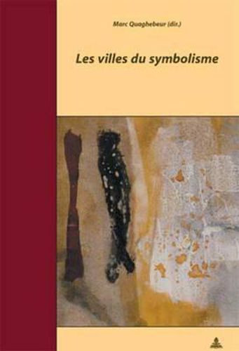 Cover image for Les Villes Du Symbolisme: Actes Du Colloque de Bruxelles - 21-23 Octobre 2003 - Organise Par Marc Quaghebeur Et Marie-France Renard - En Collaboration Avec l'Association Italiques