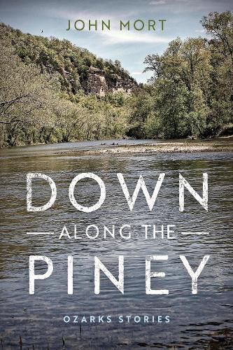 Cover image for Down Along the Piney: Ozarks Stories