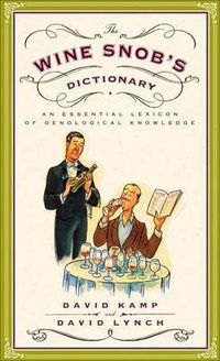 Cover image for The Wine Snob's Dictionary: An Essential Lexicon of Oenological Knowledge