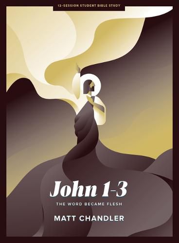 John 1-3 - Teen Bible Study Book: The Word Became Flesh