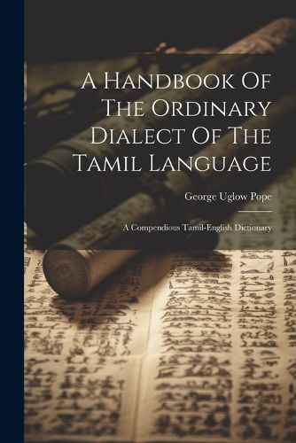 A Handbook Of The Ordinary Dialect Of The Tamil Language