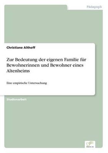 Cover image for Zur Bedeutung der eigenen Familie fur Bewohnerinnen und Bewohner eines Altenheims: Eine empirische Untersuchung