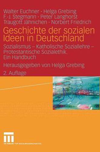 Geschichte der sozialen Ideen in Deutschland: Sozialismus - Katholische Soziallehre - Protestantische Sozialethik. Ein Handbuch