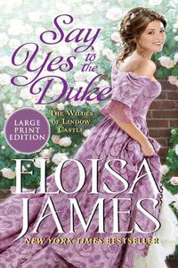 Cover image for Say Yes to the Duke: The Wildes of Lindow Castle
