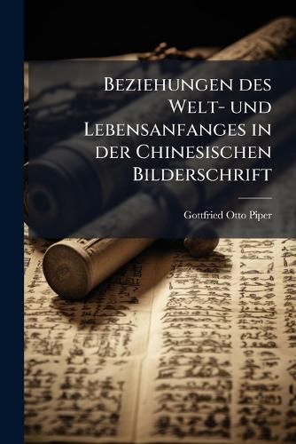 Cover image for Beziehungen Des Welt- Und Lebensanfanges in Der Chinesischen Bilderschrift