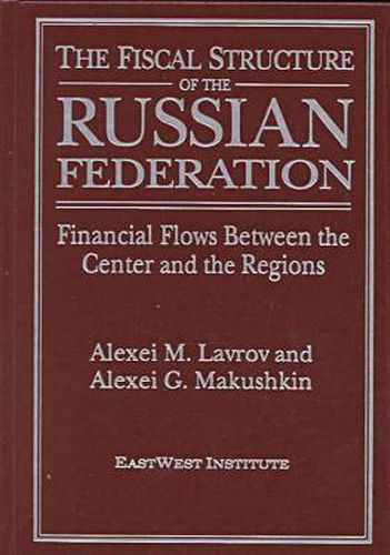 Cover image for The Fiscal Structure of the Russian Federation: Financial Flows Between the Center and the Regions: Financial Flows Between the Center and the Regions