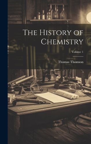 Cover image for The History of Chemistry; Volume 1