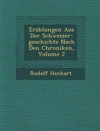 Cover image for Erz Hlungen Aus Der Schweizer-Geschichte Nach Den Chroniken, Volume 2