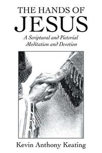 Cover image for The Hands of Jesus: A Scriptural and Pictorial Meditation and Devotion