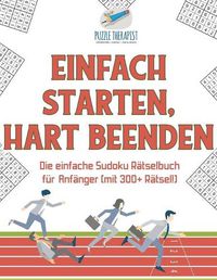 Cover image for Einfach Starten, Hart Beenden Die einfache Sudoku Ratselbuch fur Anfanger (mit 300+ Ratsel!)